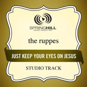 Just Keep Your Eyes on Jesus by The Ruppes (130774)