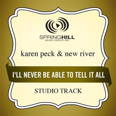 I'll Never Be Able to Tell It All by Karen Peck and New River (130788)