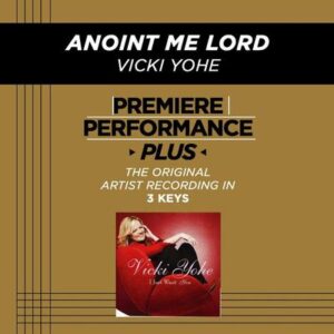 Anoint Me Lord by Vicki Yohe (130795)