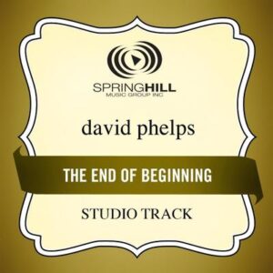 End of the Beginning by David Phelps (130833)