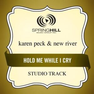 Hold Me While I Cry by Karen Peck and New River (130838)