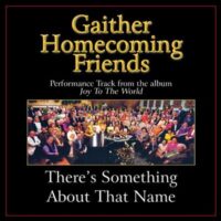 There's Something About That Name by Bill and Gloria Gaither (130888)