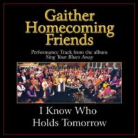 I Know Who Holds Tomorrow  by Bill and Gloria Gaither (130936)