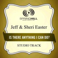 Is There Anything I Can Do by Jeff and Sheri Easter (130965)