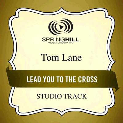 Lead You to the Cross  by Tom Lane (130990)