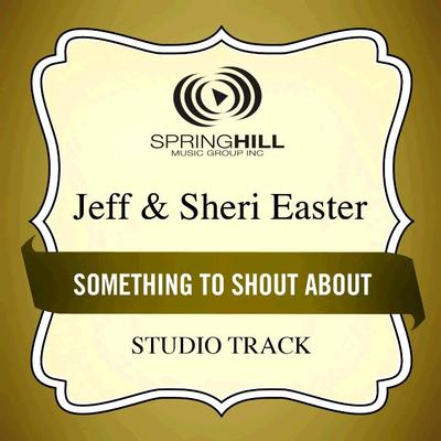 Something to Shout About  by Jeff and Sheri Easter (131015)