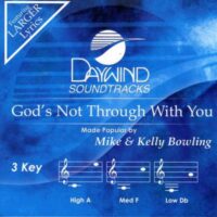 God's Not Through with You by Mike and Kelly Bowling (131546)