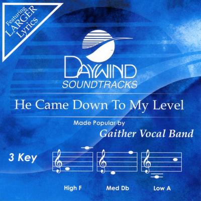 He Came Down to My Level by Gaither Vocal Band (131605)