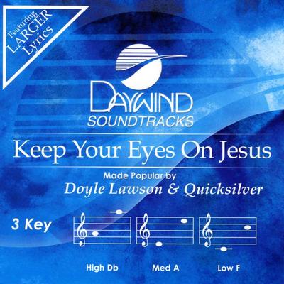 Keep Your Eyes on Jesus by Doyle Lawson and Quicksilver (131826)