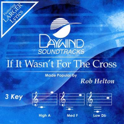 If It Wasn't for the Cross by Rob Helton (131829)