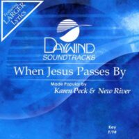 When Jesus Passes By by Karen Peck and New River (132217)