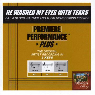 He Washed My Eyes with Tears by Gaither Homecoming (132327)