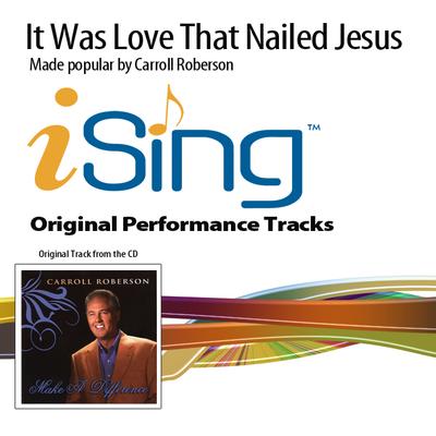 It Was Love That Nailed Jesus by Carroll Roberson (132416)