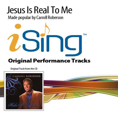Jesus Is Real to Me by Carroll Roberson (132420)