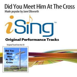 Did You Meet Him at the Cross by Jane Ellsworth (132520)