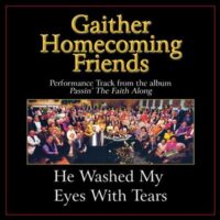 He Washed My Eyes with Tears  by Bill and Gloria Gaither (132776)