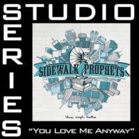 You Love Me Anyway by Sidewalk Prophets (132782)