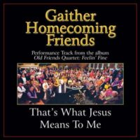 That's What Jesus Means to Me  by Bill and Gloria Gaither (132914)