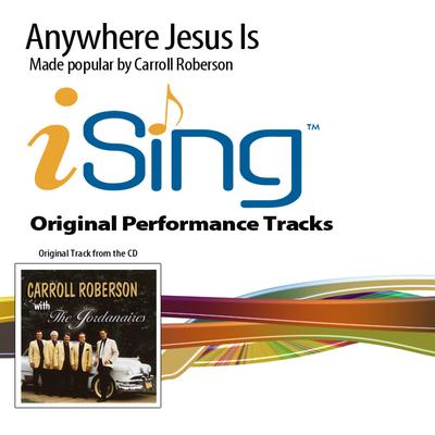 Anywhere Jesus Is by Carroll Roberson (133138)