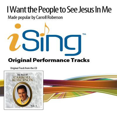 I Want the People to See Jesus in Me by Carroll Roberson (133153)