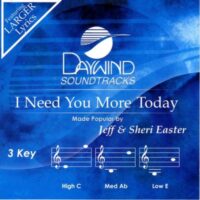 I Need You More Today by Jeff and Sheri Easter (133320)