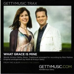 What Grace Is Mine by Keith and Kristyn Getty (133350)