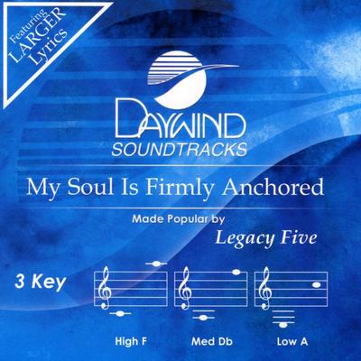 My Soul Is Firmly Anchored by Legacy Five (133668)