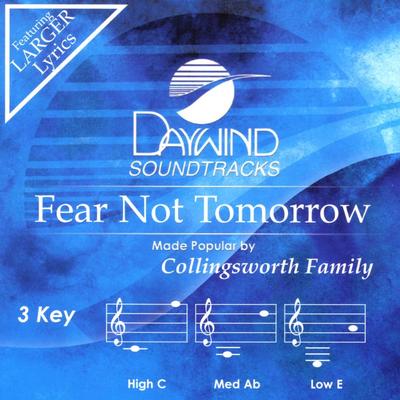 Fear Not Tomorrow by The Collingsworth Family (133949)