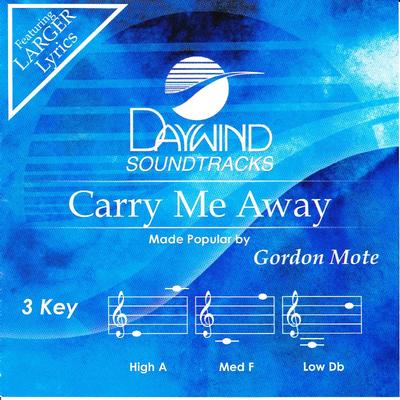 Carry Me Away by Gordon Mote (134073)