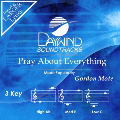 Pray About Everything by Gordon Mote (134134)