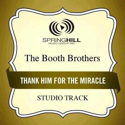 Thank Him for the Miracle  by The Booth Brothers (134966)