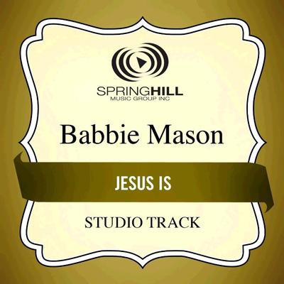 Jesus Is  by Babbie Mason (134973)