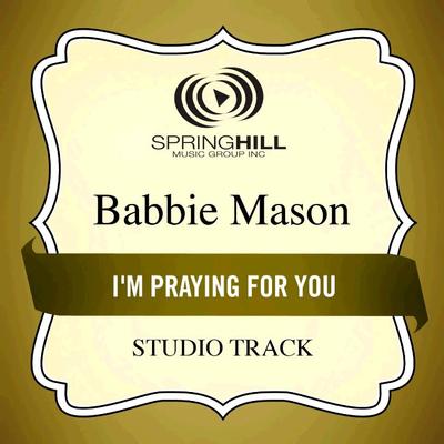 I'm Praying for You  by Babbie Mason (134974)