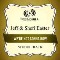 We're Not Gonna Bow  by Jeff and Sheri Easter (134987)
