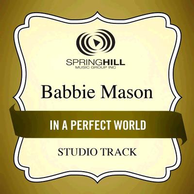 In a Perfect World  by Babbie Mason (134990)