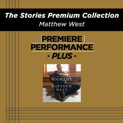 The Stories Premium Collection by Matthew West (135163)