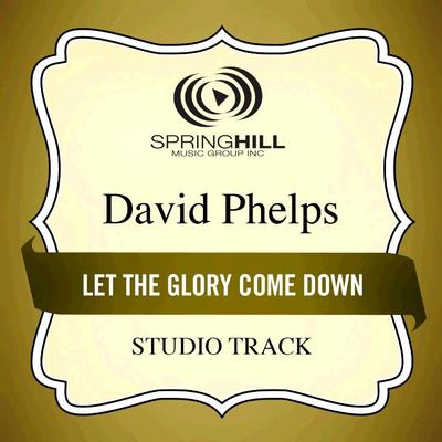 Let the Glory Come Down by David Phelps (135208)