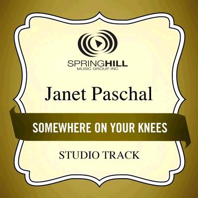 Somewhere on Your Knees by Janet Paschal (135220)