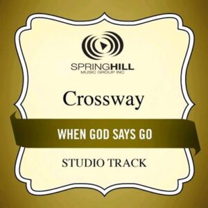 When God Says Go by CrossWay (135317)