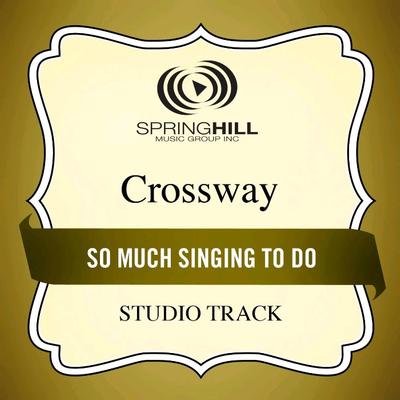 So Much Singing to Do  by CrossWay (135329)
