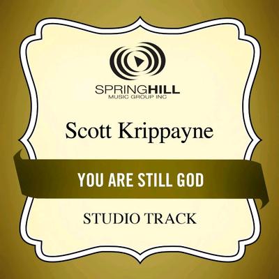 You Are Still God  by Scott Krippayne (135332)
