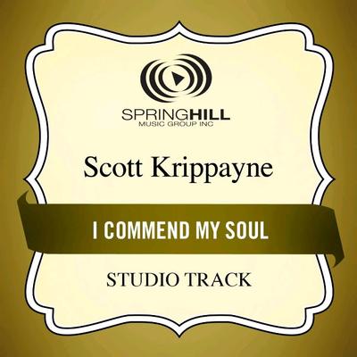 I Commend My Soul  by Scott Krippayne (135363)