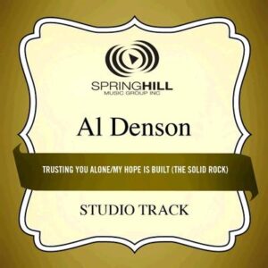 Trusting You Alone  |  My Hope Is Built (The Solid Rock) Medley by Al Denson (135493)