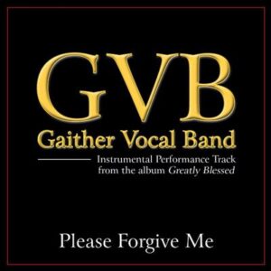 Please Forgive Me by Gaither Vocal Band (135562)