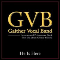 He Is Here by Gaither Vocal Band (135570)