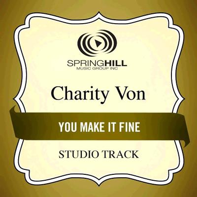 You Make It Fine  by Charity Von (135689)