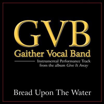 Bread Upon the Water by Gaither Vocal Band (135756)