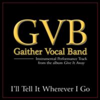 I'll Tell It Wherever I Go by Gaither Vocal Band (135759)