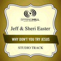 Why Don't You Try Jesus by Jeff and Sheri Easter (135800)