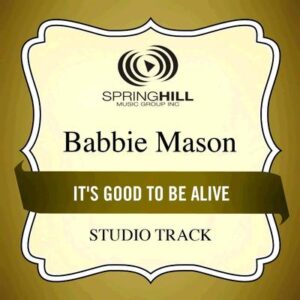 It's Good to Be Alive  by Babbie Mason (135812)